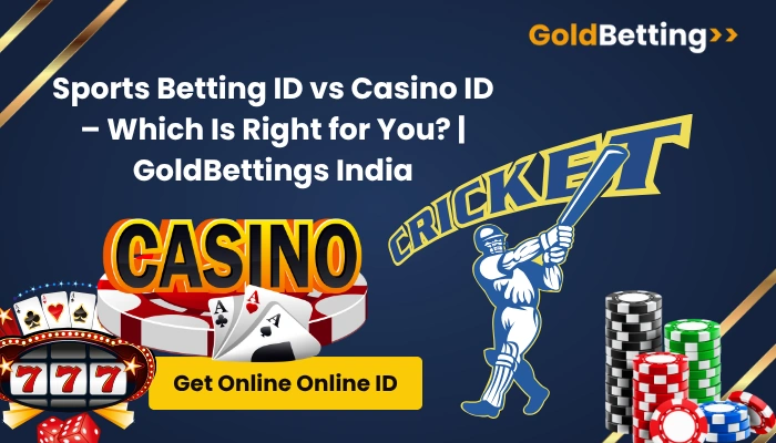 Sports Betting ID vs Casino ID – Which Is Right for You GoldBettings India