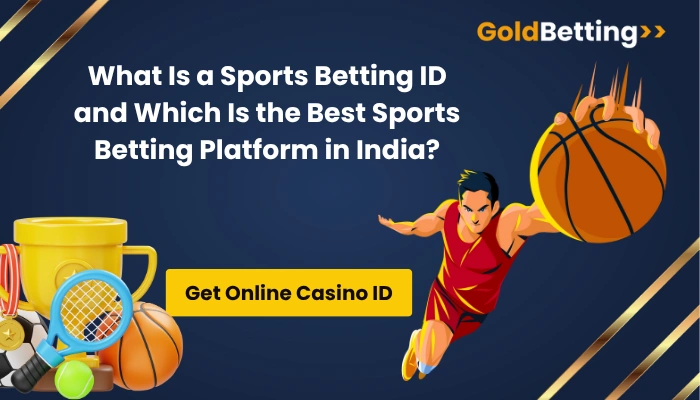 What Is a Sports Betting ID and Which Is the Best Sports Betting Platform in India