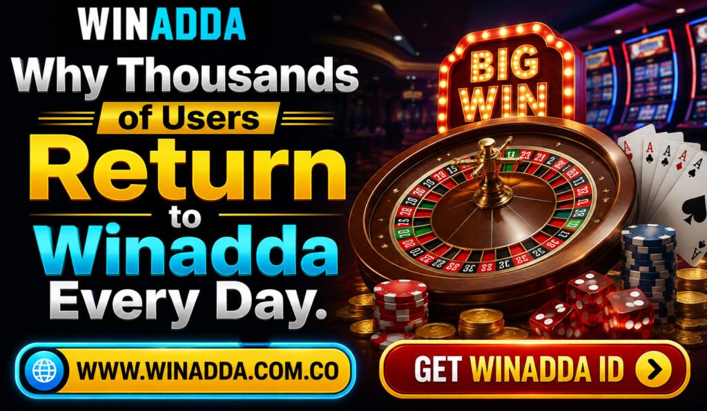 Why Thousands of Users Return to Winadda Every Day